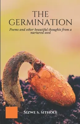 A csírázás: Versek és más gyönyörű gondolatok egy felnevelt magról - The Germination: Poems and other Beautiful Thoughts from a Nurtured Seed