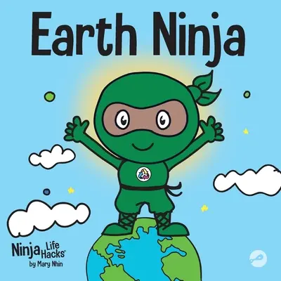 Föld Nindzsa: Gyermekkönyv az újrahasznosításról, a csökkentésről és az újrafelhasználásról - Earth Ninja: A Children's Book About Recycling, Reducing, and Reusing