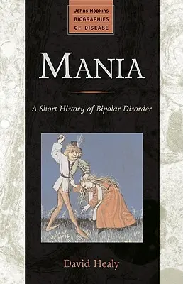 Mánia: A bipoláris zavar rövid története - Mania: A Short History of Bipolar Disorder