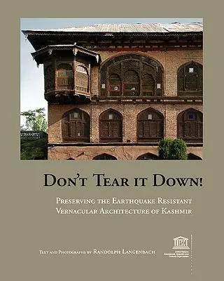 Ne romboljátok le! A kasmíri földrengésálló népi építészet megőrzése - Don't Tear It Down! Preserving the Earthquake Resistant Vernacular Architecture of Kashmir