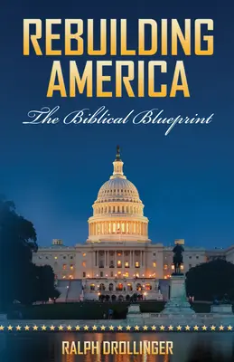 Amerika újjáépítése: The Biblical Blueprint - Rebuilding America: The Biblical Blueprint