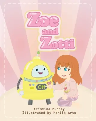 Zoe és Zotti: Egy könyv a barátságról és egy robotról - Zoe and Zotti: A Book about Friendship and a Robot