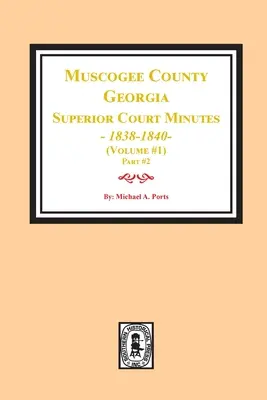 Muscogee megye, Georgia felsőbíróságának jegyzőkönyvei, 1838-1840. 1. kötet - 2. rész - Muscogee County, Georgia Superior Court Minutes, 1838-1840. Volume #1 - part 2