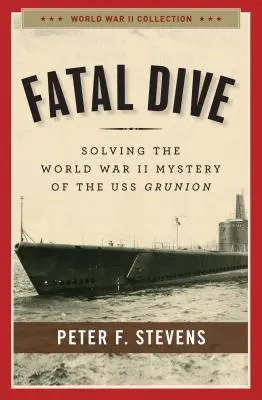 Végzetes merülés: A USS Grunion II. világháborús rejtélyének megfejtése - Fatal Dive: Solving the World War II Mystery of the USS Grunion