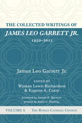 The Collected Writings of James Leo Garrett Jr., 1950-2015: Hatodik kötet - The Collected Writings of James Leo Garrett Jr., 1950-2015: Volume Six