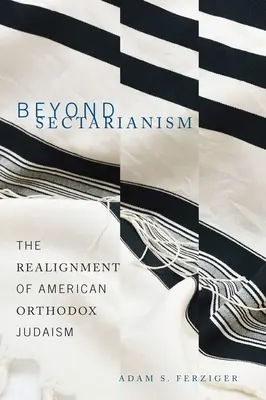 Túl a szektásságon: The Realignment of American Orthodox Judaism (Az amerikai ortodox zsidóság újrarendeződése) - Beyond Sectarianism: The Realignment of American Orthodox Judaism