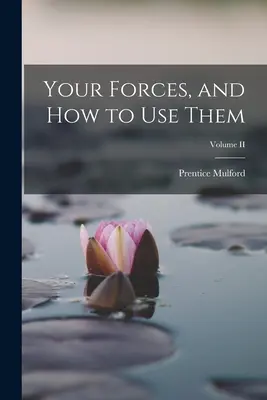 Erőid és hogyan használd őket; II. kötet - Your Forces, and how to Use Them; Volume II