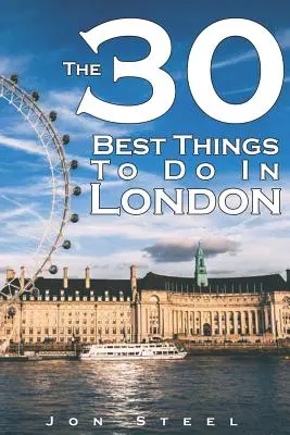 A 30 legjobb dolog, amit Londonban tehetsz: Egy tapasztalt utazó kalauza a legjobb turisztikai látványosságokhoz és forró pontokhoz Londonon belül - The 30 Best Things to Do in London: An Experienced Traveler's Guide to the Best Tourist Attractions and Hotspots Within London