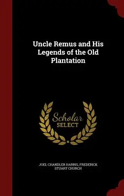 Remus bácsi és legendái a régi ültetvényről - Uncle Remus and His Legends of the Old Plantation