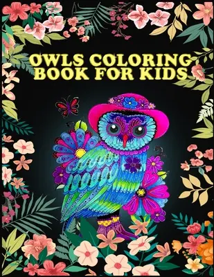 Baglyok Színezőkönyv gyerekeknek: A legjobb kreatív és egyedi színezőkönyvek 50+ dizájnnal, amit mindenki szeretett. - Owls Coloring Book for Kids: Best Creative and Unique Coloring Books with 50+ design every one loved it