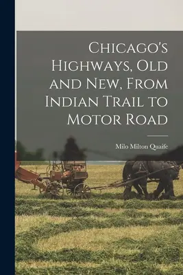 Chicago régi és új autópályái, az Indian Trail-től a Motor Roadig - Chicago's Highways, old and new, From Indian Trail to Motor Road