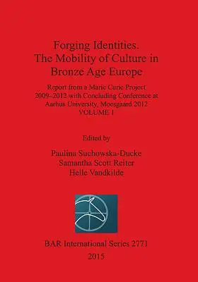 Identitások kovácsolása. A kultúra mobilitása a bronzkori Európában: Volume 1 - Forging Identities. The Mobility of Culture in Bronze Age Europe: Volume 1