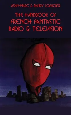 A francia fantasztikus rádiózás és televíziózás kézikönyve - The Handbook of French Fantastic Radio & Television