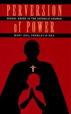 A hatalom perverziója: Szexuális visszaélések a katolikus egyházban - Perversion of Power: Sexual Abuse in the Catholic Church