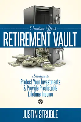 A nyugdíjpénztár létrehozása: Stratégiák befektetései védelmére és kiszámítható élethosszig tartó jövedelem biztosítására - Creating Your Retirement Vault: Strategies to Protect Your Investments & Provide Predictable Lifetime Income