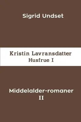 Middelalder-romaner II: Kristin Lavransdatter - Husfrue I. - Middelalder-romaner II: Kristin Lavransdatter - Husfrue I