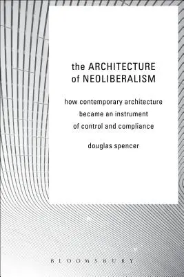 A neoliberalizmus építészete: Hogyan vált a kortárs építészet az ellenőrzés és a megfelelés eszközévé? - The Architecture of Neoliberalism: How Contemporary Architecture Became an Instrument of Control and Compliance