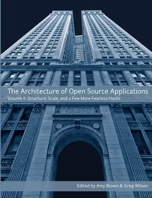 A nyílt forráskódú alkalmazások architektúrája, II. kötet - The Architecture of Open Source Applications, Volume II