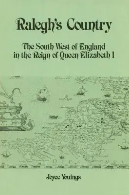 Ralegh országa: Délnyugat-Anglia I. Erzsébet királynő uralkodása idején - Ralegh's Country: The South West of England in the Reign of Queen Elizabeth I