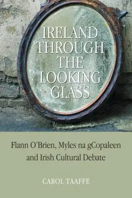 Írország a tükörképen keresztül: Flann O'Brien, Myles na gCopaleen és az ír kulturális vita - Ireland Through the Looking-Glass: Flann O'Brien, Myles na gCopaleen and Irish Cultural Debate