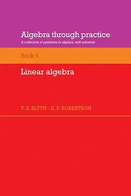 Algebra Through Practice: Volume 4, Linear Algebra: A Collection of Problems in Algebra with Solutions (Algebrai problémák gyűjteménye megoldásokkal). - Algebra Through Practice: Volume 4, Linear Algebra: A Collection of Problems in Algebra with Solutions