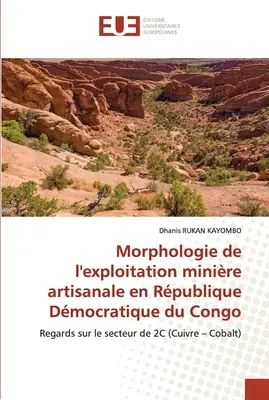 Morphologie de l'exploitation minire artisanale en Rpublique Dmocratique du Congo (A kongói demokratikus köztársaság kézműipari kitermelése) - Morphologie de l'exploitation minire artisanale en Rpublique Dmocratique du Congo