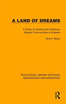 Az álmok földje: A zsidó és karibi bevándorló közösségek tanulmányozása Angliában - A Land of Dreams: A Study of Jewish and Caribbean Migrant Communities in England