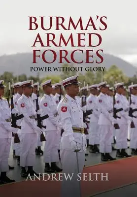 Burma fegyveres erői: Hatalom dicsőség nélkül - Burma's Armed Forces: Power without Glory