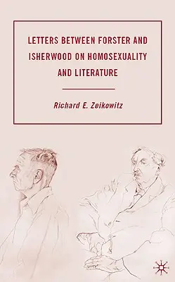 Forster és Isherwood levelei a homoszexualitásról és az irodalomról - Letters Between Forster and Isherwood on Homosexuality and Literature