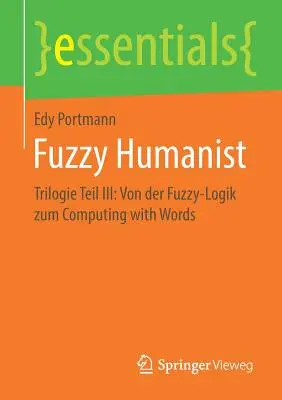 Fuzzy humanista: Trilogie Teil III: Von Der Fuzzy-Logik Zum Computing with Words - Fuzzy Humanist: Trilogie Teil III: Von Der Fuzzy-Logik Zum Computing with Words