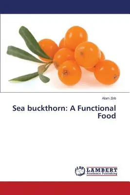 Homoktövis: A funkcionális élelmiszer - Sea Buckthorn: A Functional Food