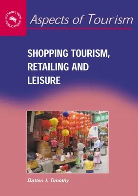 Bevásárlóturizmus, kiskereskedelem és szabadidő - Shopping Tourism, Retailing and Leisure