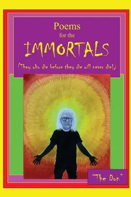 Versek IMMORTALS (Azok, akik meghalnak, mielőtt meghalnának, soha nem halnak meg!) - Poems for IMMORTALS (They who die before they die will never die!)