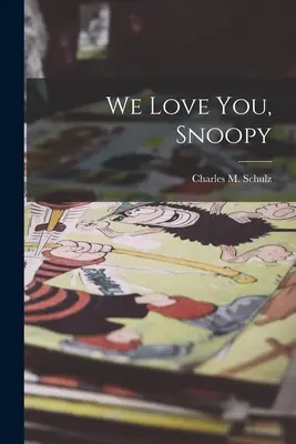 Szeretünk, Snoopy (Schulz Charles M. (Charles Monroe)) - We Love You, Snoopy (Schulz Charles M. (Charles Monroe))