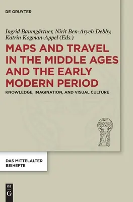 Térképek és utazás a középkorban és a kora újkorban: Tudás, képzelet és vizuális kultúra - Maps and Travel in the Middle Ages and the Early Modern Period: Knowledge, Imagination, and Visual Culture