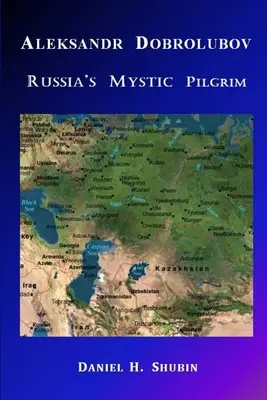 Alekszandr Dobrolubov, Oroszország misztikus zarándoka - Aleksandr Dobrolubov, Russia's Mystic Pilgrim