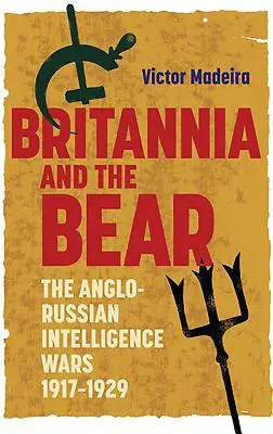 Britannia és a medve: Az angol-orosz hírszerzési háborúk, 1917-1929 - Britannia and the Bear: The Anglo-Russian Intelligence Wars, 1917-1929