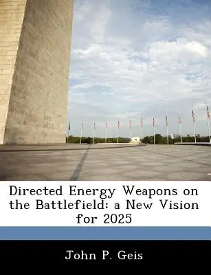 Irányított energiafegyverek a harctéren: új jövőkép 2025-ig - Directed Energy Weapons on the Battlefield: a New Vision for 2025