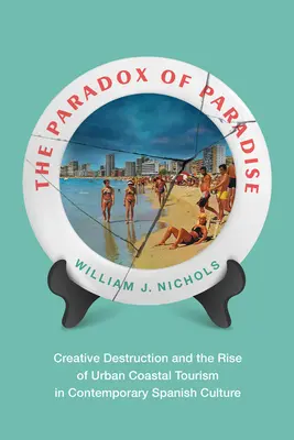 A paradicsom paradoxona: Kreatív pusztítás és a városi parti turizmus felemelkedése a kortárs spanyol kultúrában - The Paradox of Paradise: Creative Destruction and the Rise of Urban Coastal Tourism in Contemporary Spanish Culture