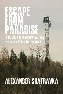 Menekülés a Paradicsomból: Egy orosz disszidens utazása a Gulagról a Nyugatra - Escape from Paradise: A Russian Dissident (Tm)S Journey from the Gulag to the West