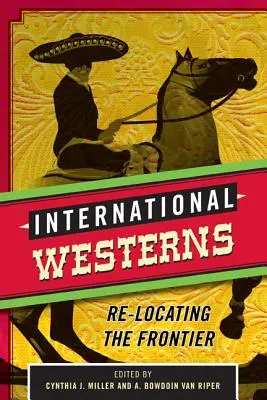 Nemzetközi westernek: A határ újraközvetítése - International Westerns: Re-Locating the Frontier