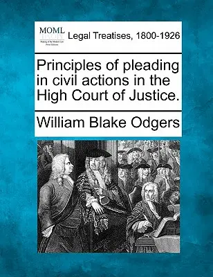 A Legfelsőbb Bíróságon indított polgári perekben a beadványok előterjesztésének alapelvei. - Principles of pleading in civil actions in the High Court of Justice.