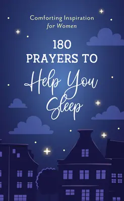 180 ima, amely segít elaludni: Vigasztaló inspiráció nőknek - 180 Prayers to Help You Sleep: Comforting Inspiration for Women