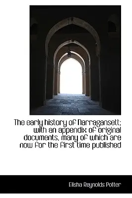 Narragansett korai története; eredeti dokumentumok függelékével, amelyek közül sok most már a - The early history of Narragansett; with an appendix of original documents, many of which are now for