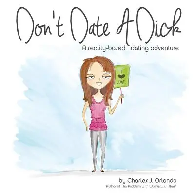 Ne randizz egy pöccsel! Egy valóságalapú társkereső kaland - Don't Date A Dick: A reality-based dating adventure