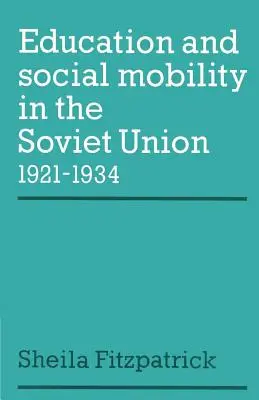 Oktatás és társadalmi mobilitás a Szovjetunióban 1921-1934 - Education and Social Mobility in the Soviet Union 1921-1934