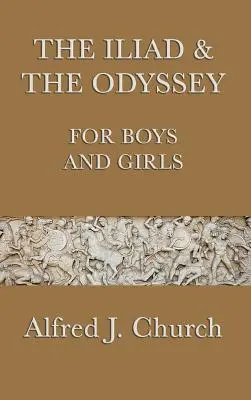 Az Iliász és az Odüsszeia fiúknak és lányoknak - The Iliad & the Odyssey for Boys and Girls