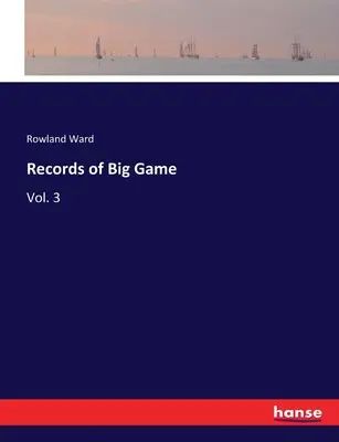 A nagyvadak feljegyzései: Vol. 3 - Records of Big Game: Vol. 3