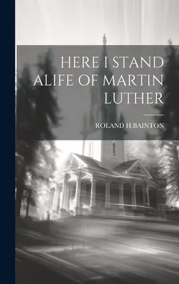 Itt állok Luther Márton élete - Here I Stand Alife of Martin Luther