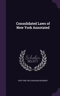 Consolidated Laws of New York Annotated (New York összevont törvényei, magyarázó jegyzetekkel) - Consolidated Laws of New York Annotated